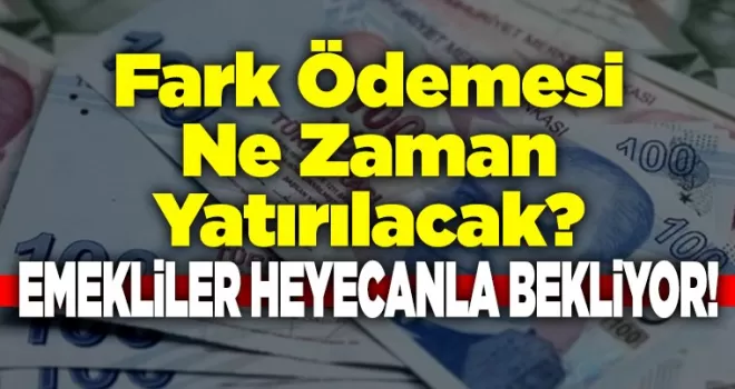 Fark Ödemesi Ne Zaman Yatırılacak?