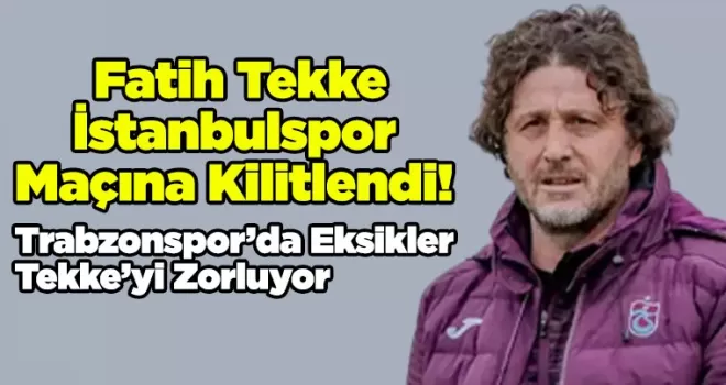  Fatih Tekke İstanbulspor Maçına Kilitlendi