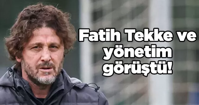 Fatih Tekke ve yönetim görüştü