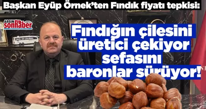 Fındığın çilesini üretici çekiyor sefasını baronlar sürüyor!