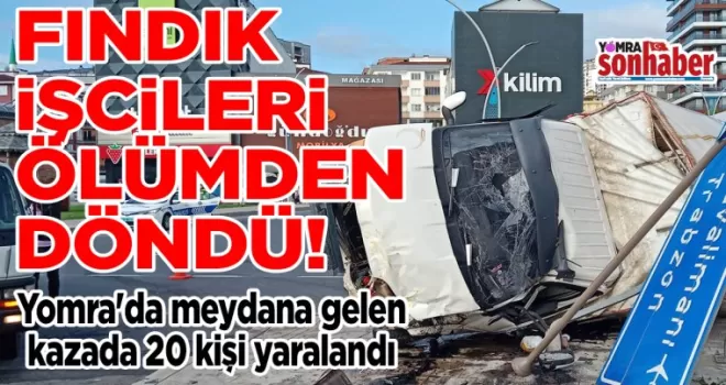 Fındık işçileri ölümden döndü