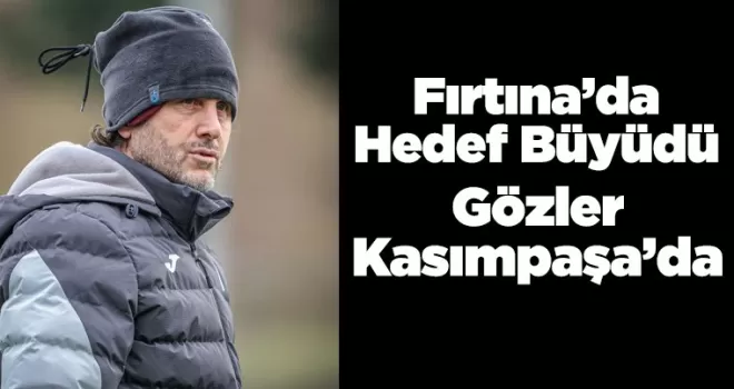 Fırtına’da Hedef Büyüdü: Gözler Kasımpaşa’da