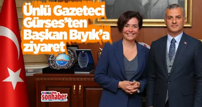 Gazeteci Gürses’ten Başkanı Bıyık’a ziyaret