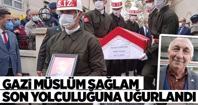 Gazi Müslüm Sağlam Son yolculuğuna uğurlandı
