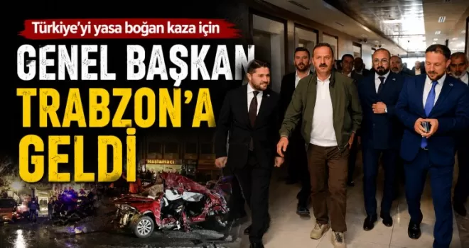 Genel Başkan Trabzon’a, Türkiye’yi yasa boğan kaza için geldi...