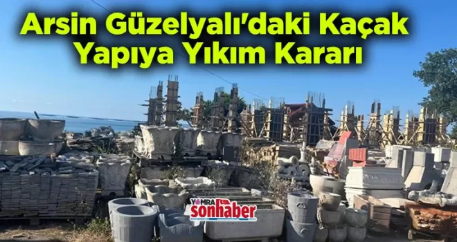 Güzelyalı’daki Kaçak  Yapıya Yıkım Kararı
