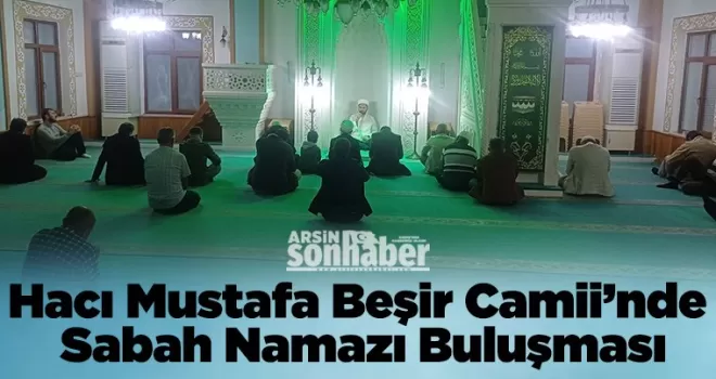 Hacı Mustafa Beşir Camii’nde Sabah Namazı Buluşması