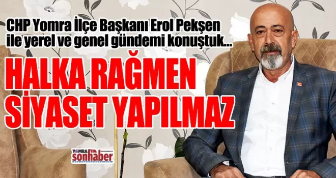 HALKA RAĞMEN  SİYASET YAPILMAZ
