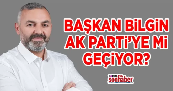 HAMZA BİLGİN AK PARTİYE Mİ GEÇİYOR?