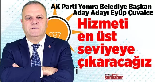 Hizmeti en üst seviyeye çıkaracağız