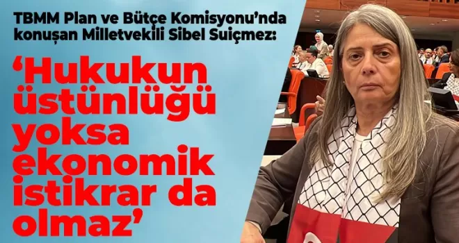 ‘Hukukun üstünlüğü yoksa ekonomik istikrar da olmaz’