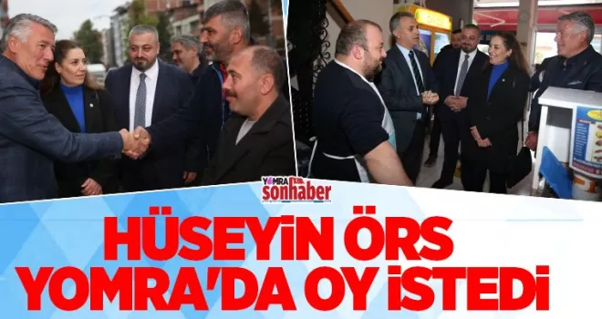HÜSEYİN ÖRS YOMRA’DA OY İSTEDİ