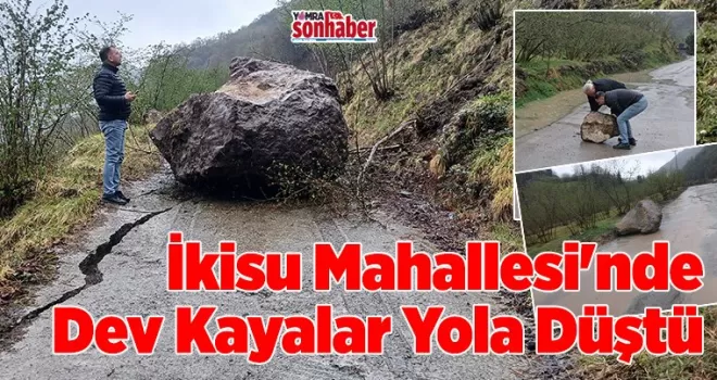 İkisu Mahallesi’nde Dev Kayalar Yola Düştü