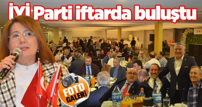İYİ Parti iftarda buluştu