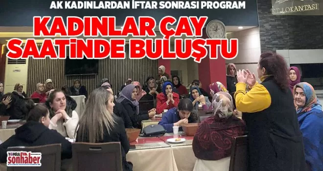 Kadınlar çay saatinde buluştu