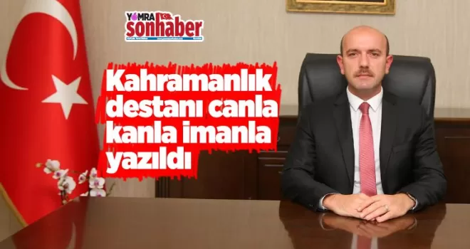 Kahramanlık destanı canla kanla imanla yazıldı