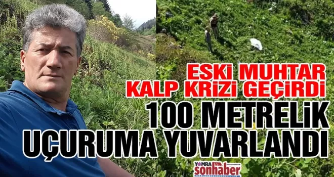 Kalp krizi geçirdi 100 Metrelik uçuruma yuvarlandı