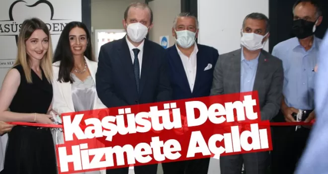 Kaşüstü Dent hizmet açıldı