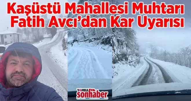 Kaşüstü Mahallesi Muhtarı  Fatih Avcı’dan Kar Uyarısı