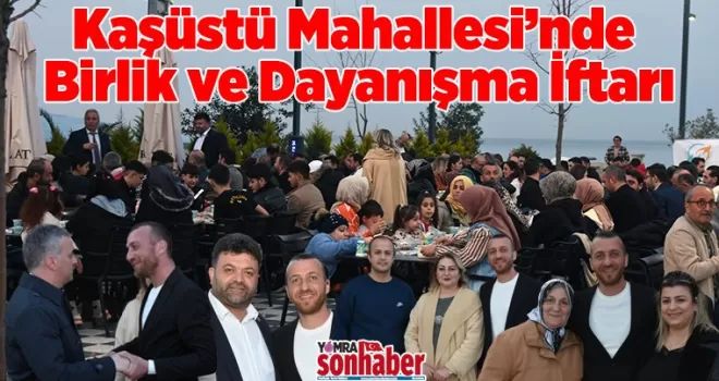 Kaşüstü’nde Birlik ve Dayanışma İftarı