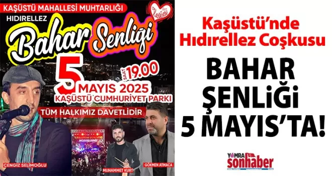 Kaşüstü’nde Hıdırellez Coşkusu:  Bahar Şenliği 5 Mayıs’ta!