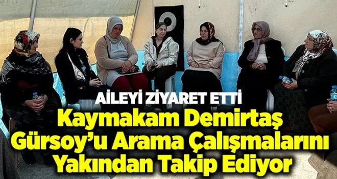 Kaymakam Demirtaş,  Arama Çalışmalarını  Yakından Takip Ediyor