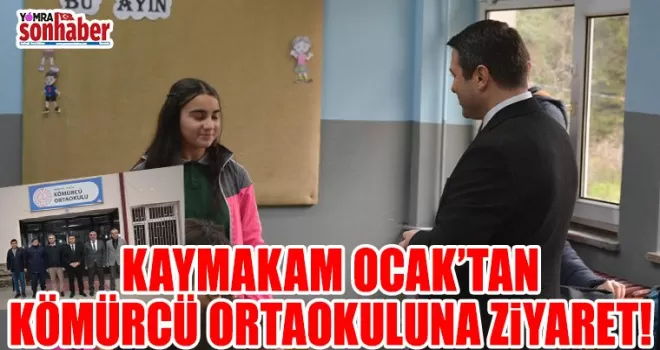 Kaymakam Oğuzhan Ocak’tan Kömürcü Ortaokulu’na Ziyaret