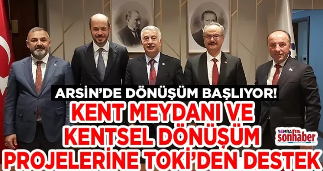 KENT MEYDANI VE KENTSEL DÖNÜŞÜM PROJELERİNE TOKİ’DEN DESTEK