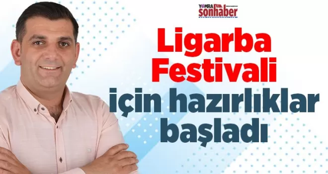 Ligarba Festivali hazırlıkları başladı