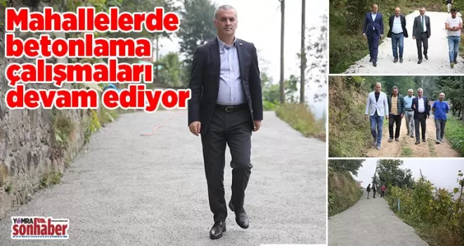 Mahallelerde betonlama çalışmaları devam ediyor