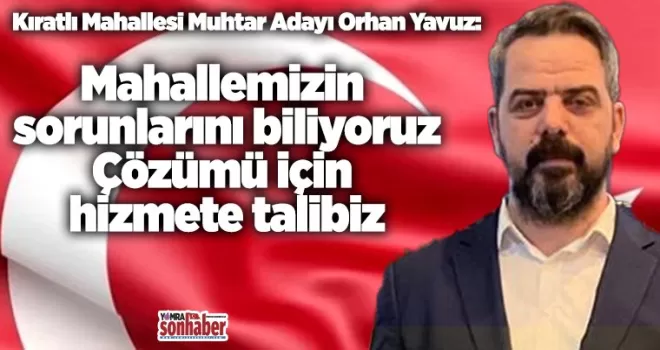 Mahallemizin sorunlarını biliyoruz Çözümü için hizmete talibiz