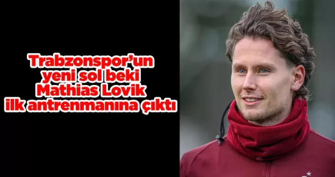 Mathias Lovik ilk antrenmanına çıktı