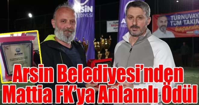 Mattia FK’ya Arsin Belediyesi’nden Anlamlı Ödül