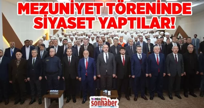 MEZUNİYET TÖRENİNDE SIYASET YAPTILAR