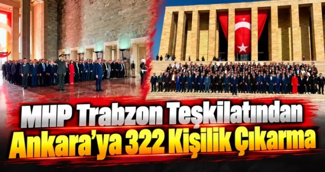MHP Trabzon Teşkilatından Ankara’ya 322 Kişilik Çıkarma
