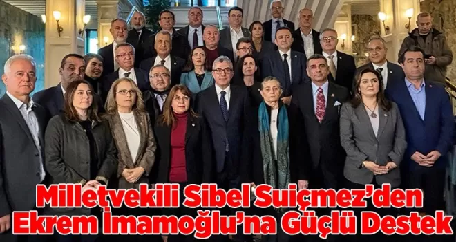 Milletvekili Sibel Suiçmez’den Ekrem İmamoğlu’na Güçlü Destek