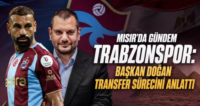 Mısır’da gündem Trabzonspor:  Başkan Doğan transfer sürecini anlattı