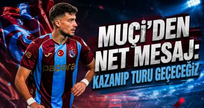 Muçi’den Ferencvaros Maçı Öncesi Net Mesaj: Kazanıp Turu Geçeceğiz
