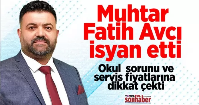 Muhtar Fatih Avcı isyan etti