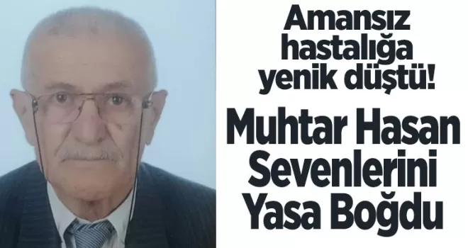Muhtar Hasan  Sevenlerini  yasa boğdu