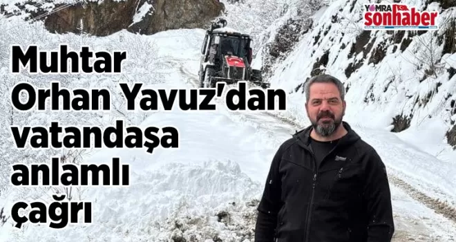 Muhtar Orhan Yavuz’dan vatandaşa anlamlı çağrı