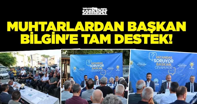 MUHTARLARDAN BAŞKAN BİLGİN’E TAM DESTEK