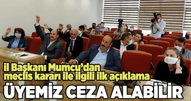 Mumcu: 'Grup kararı delindi, üyemiz ceza alabilir!