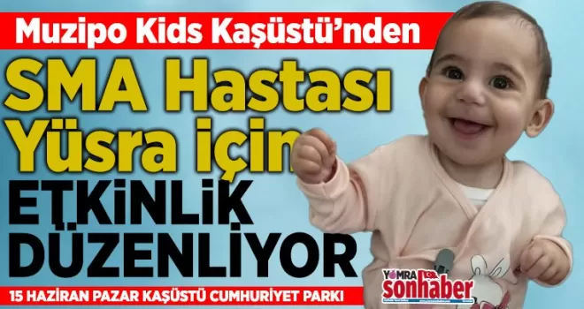 Muzipo Kids Kaşüstü’nden  SMA Hastası Yüsra için  Anlamlı Etkinlik
