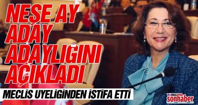 Neşe Ay aday adaylığını açıkladı