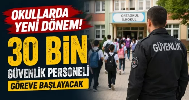 Okullarda yeni dönem! 30 bin güvenlik personeli göreve başlayacak