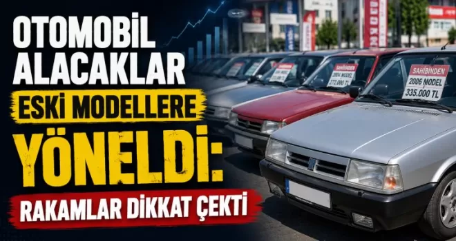 Otomobil Alacaklar Eski Modellere Yöneldi: Rakamlar Dikkat Çekti