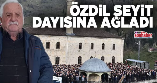 Özdil Seyit Dayısına ağladı