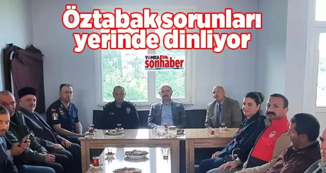 Öztabak sorunları yerinde dinliyor