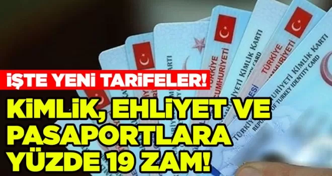 Pasaport, ehliyet, aile cüzdanı gibi belgelere yüzde 19 zam